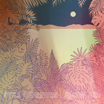 STILL CORNERS - Slow Air (Repress) - LP - Black Vinyl