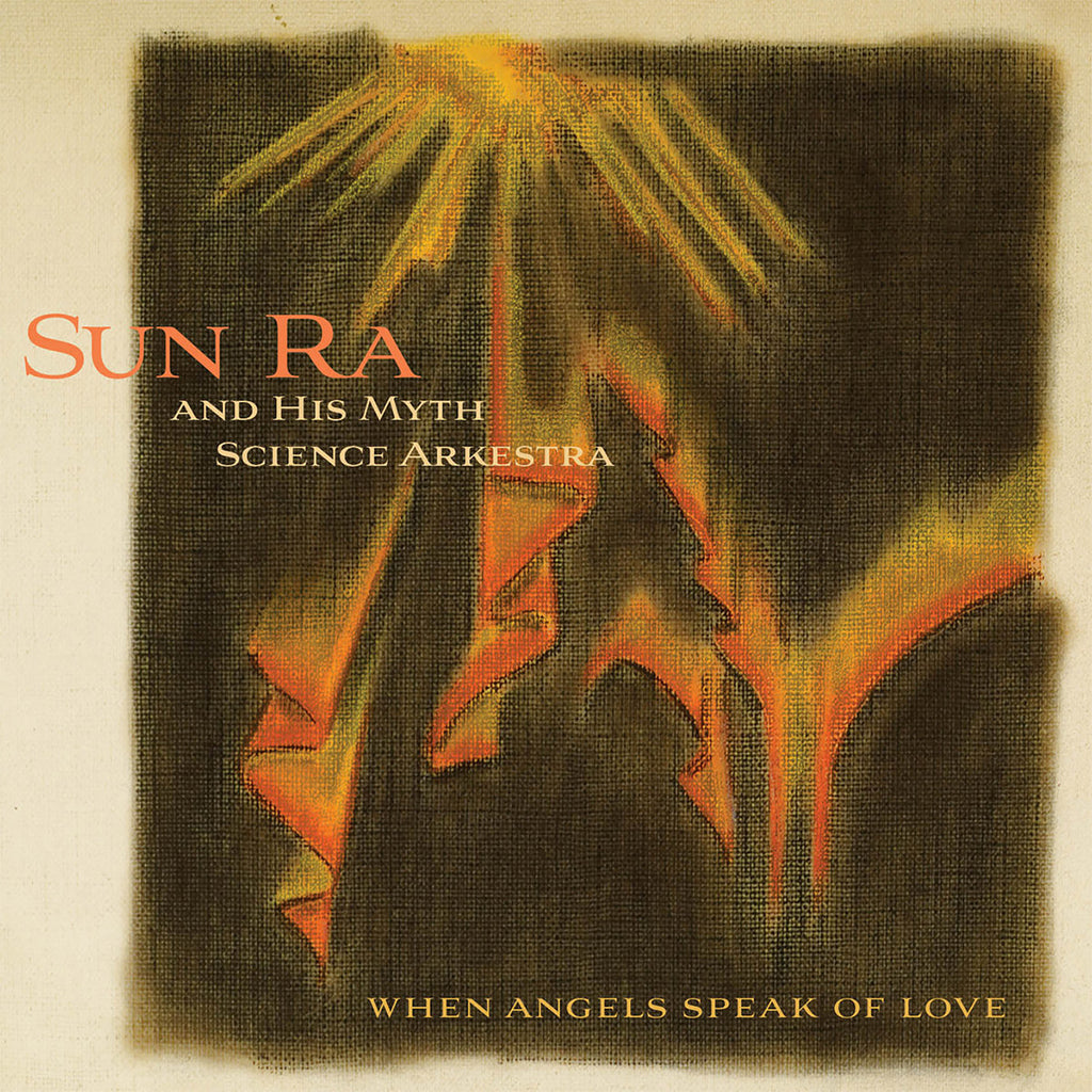 SUN RA & HIS MYTH SCIENCE ARKESTRA - When Angels Speak Of Love (Reissue) - LP - Vinyl [NOV 22]