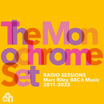 THE MONOCHROME SET - Radio Sessions (Marc Riley BBC6 Music 2011-2022) - 2LP - Vinyl [JUL 7]