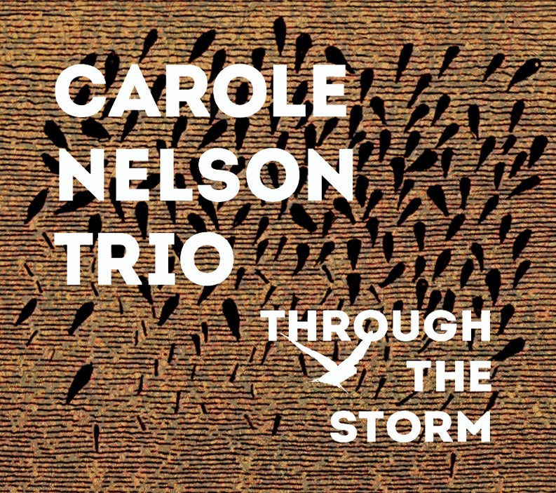 CAROLE NELSON TRIO - Through The Storm - CD [OCT 10]