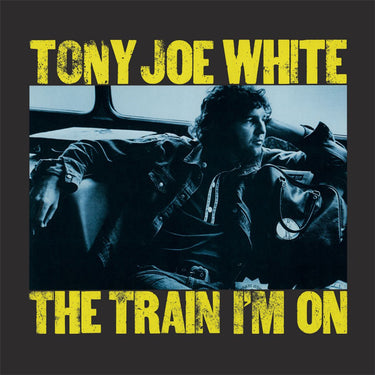 TONY JOE WHITE - The Train I’m On (2024 Reissue) - LP - 180g Yellow Vinyl