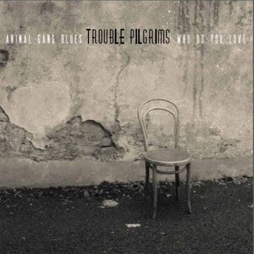 TROUBLE PILGRIMS - Animal Gang Blues / Who Do You Love - 7'' - Vinyl