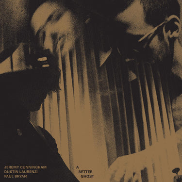 Jeremy Cunningham, Dustin Laurenzi, Paul Bryan - A Better Ghost