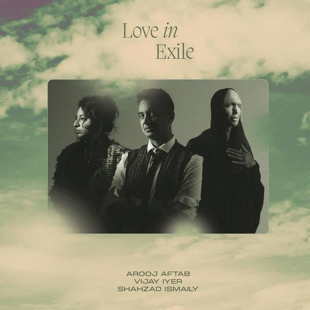 AROOJ AFTAB, VIJAY IYER AND SHAHZAD ISMAILY - Love in Exile - CD [MAR 24]