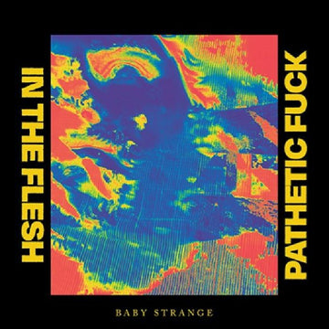 BABY STRANGE - In The Flesh / Pathetic Fuck - 7" - Vinyl [RSD2021-JUN12]