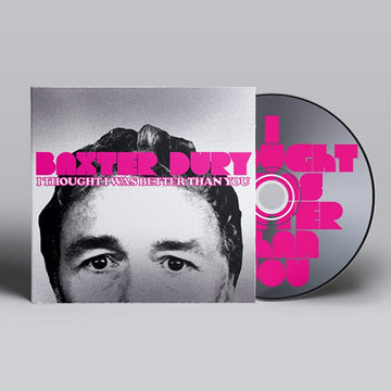 BAXTER DURY - I Thought I Was Better Than You - CD