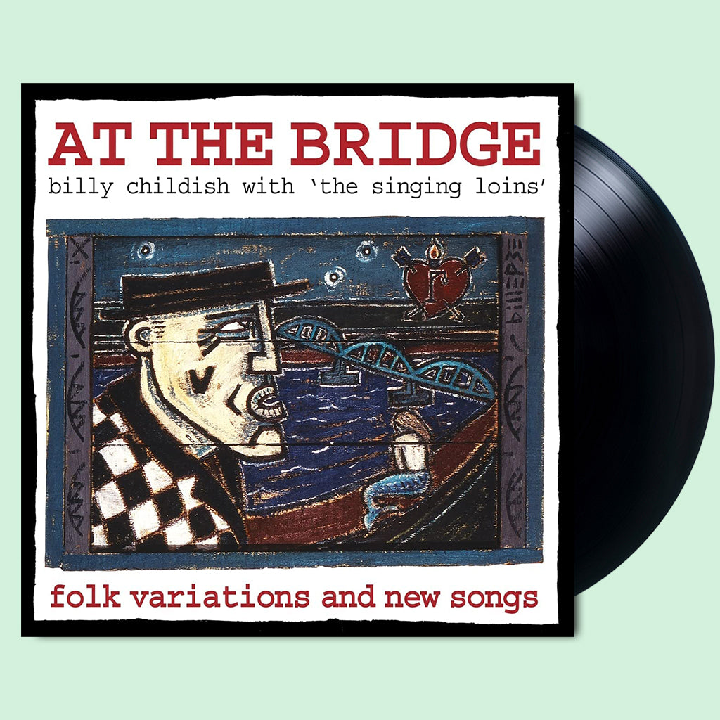 BILLY CHILDISH & THE SINGING LOINS - At The Bridge (2022 Reissue) - LP - Vinyl