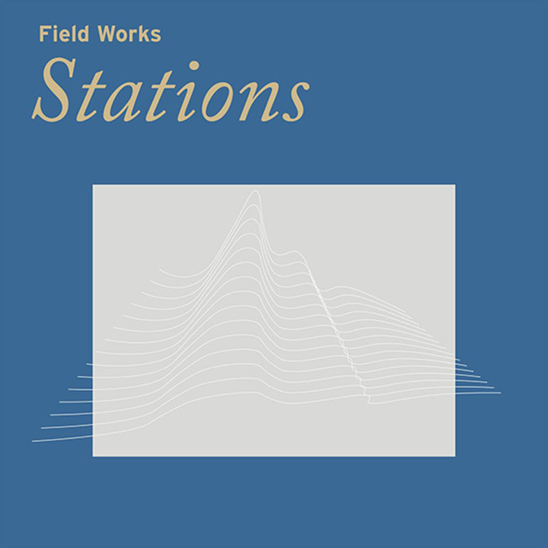 FIELD WORKS - Stations - LP - Vinyl
