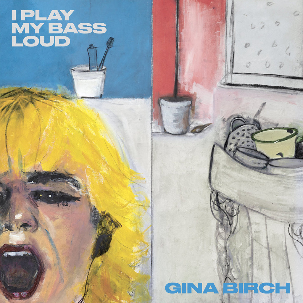 GINA BIRCH - I Play My Bass Loud - LP - Clear Vinyl