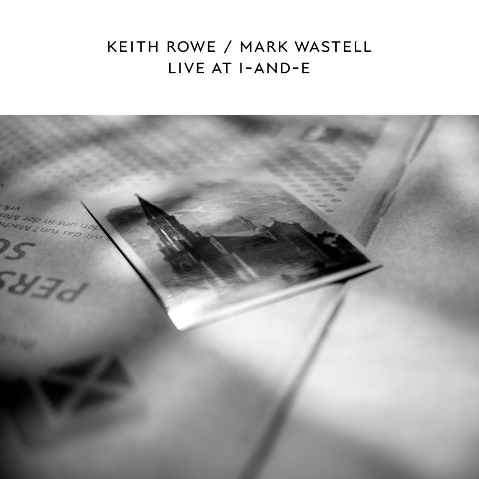 KEITH ROWE & MARK WASTELL - Live At I-And-E - LP White Vinyl [RSD2020-AUG29]