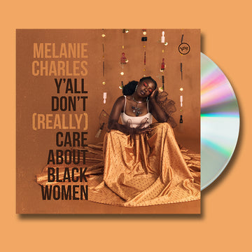MELANIE CHARLES - Y’all Don’t (Really) Care About Black Women - CD