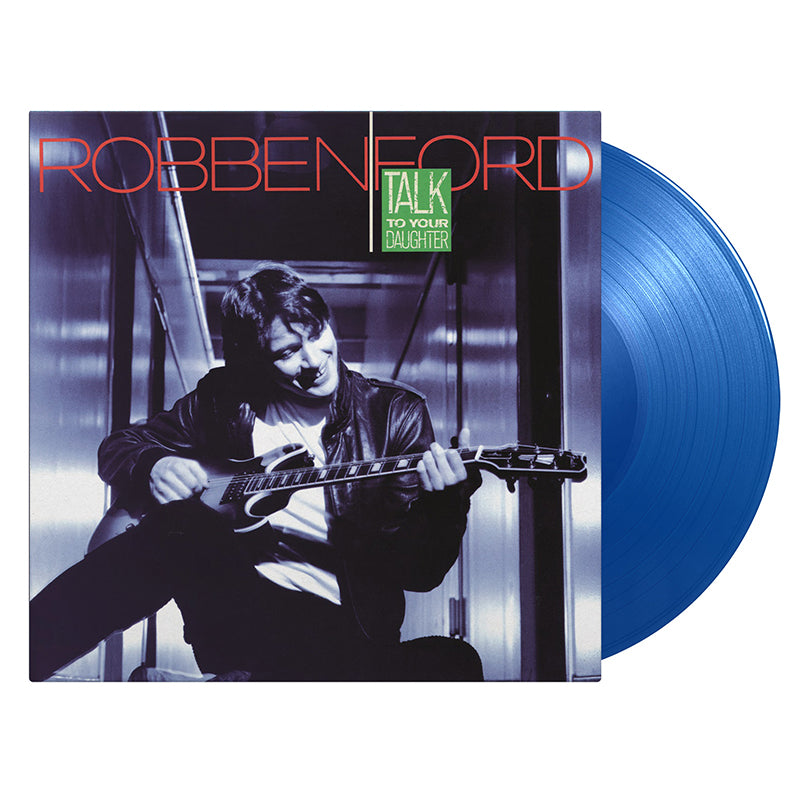 ROBBEN FORD - Talk To Your Daughter - LP - 180g Translucent Blue Vinyl