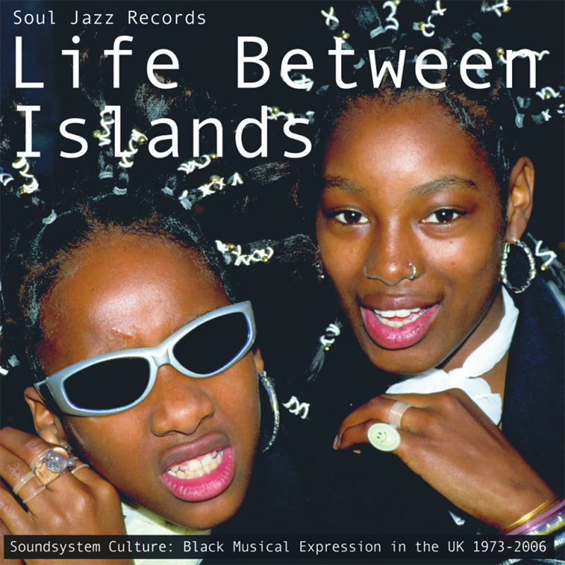 VARIOUS - Life Between Islands - Soundsystem Culture: Black Musical Expression In The UK 1973-2006 - 3LP - Vinyl