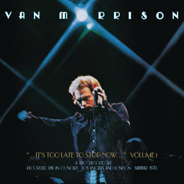 VAN MORRISON - It's Too Late To Stop Now... Volume 1 - 2LP - Vinyl