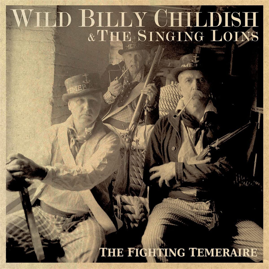 WILD BILLY CHILDISH & THE SINGING LOINS - The Fighting Temeraire  - LP - Vinyl