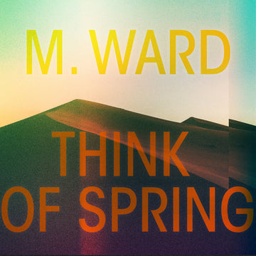 M. WARD - Think Of Spring - LP - Vinyl